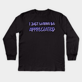 i just wanna be appreciated Kids Long Sleeve T-Shirt